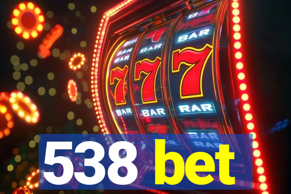 538 bet